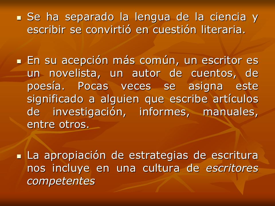 Se ha separado la lengua de la ciencia y escribir se convirtió en cuestión literaria.