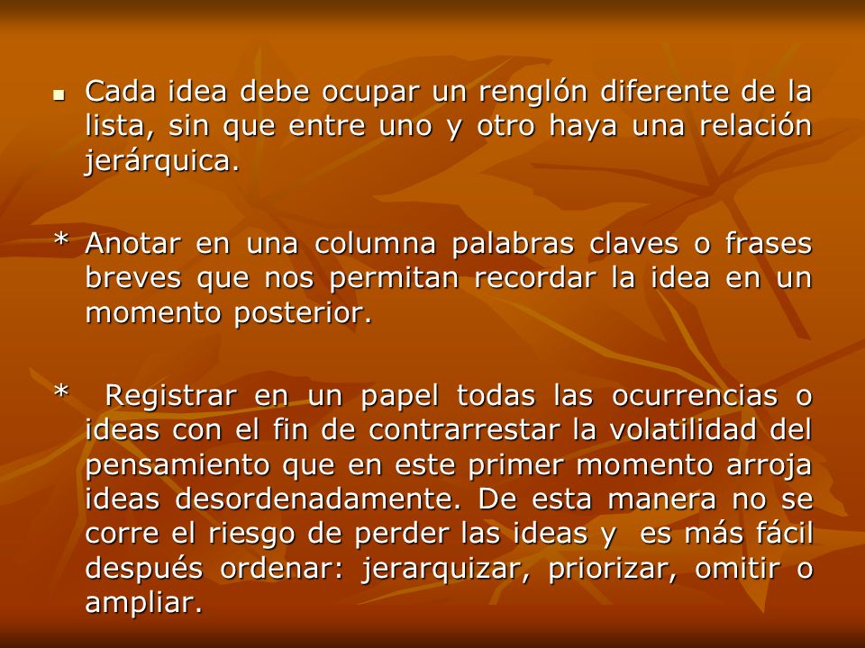 Cada idea debe ocupar un renglón diferente de la lista, sin que entre uno y otro haya una relación jerárquica.