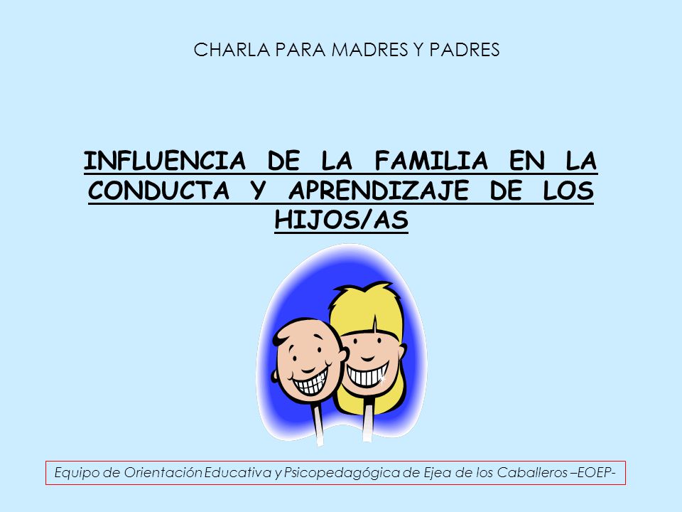 INFLUENCIA DE LA FAMILIA EN LA CONDUCTA Y APRENDIZAJE DE LOS HIJOS/AS