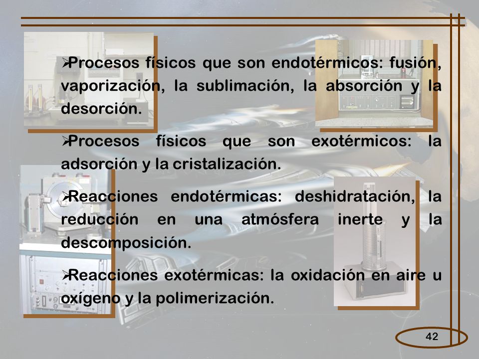 Procesos físicos que son endotérmicos: fusión, vaporización, la sublimación, la absorción y la desorción.