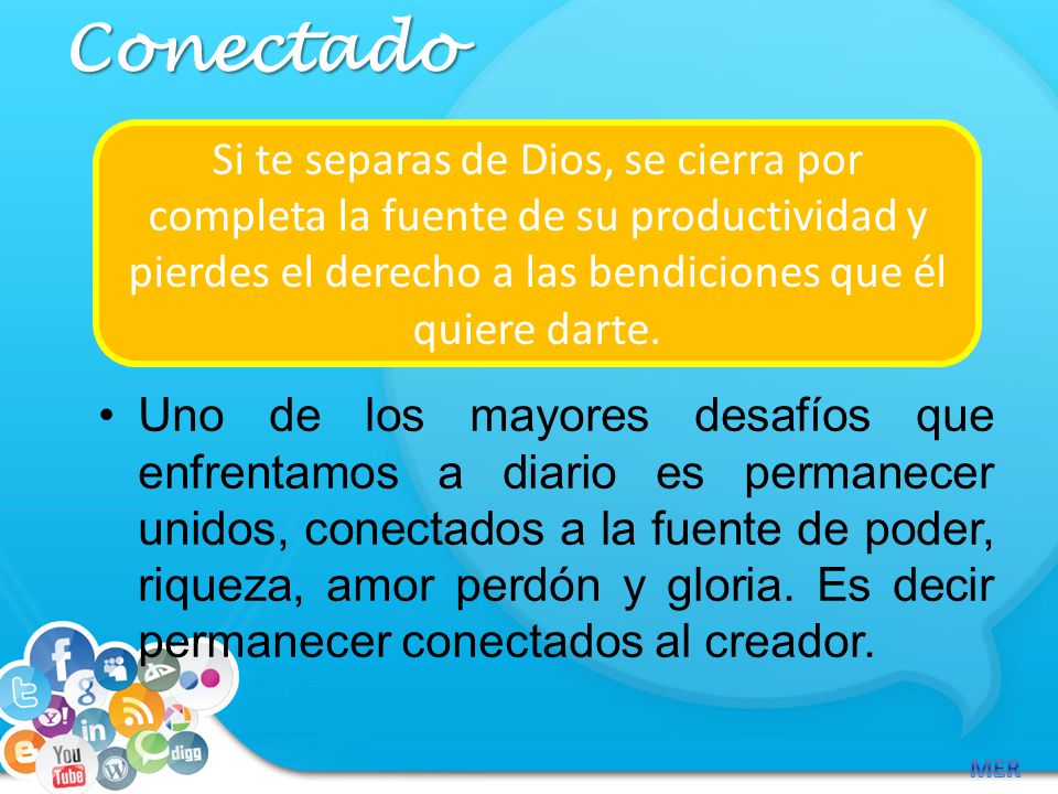 Conectado Si te separas de Dios, se cierra por completa la fuente de su productividad y pierdes el derecho a las bendiciones que él quiere darte.