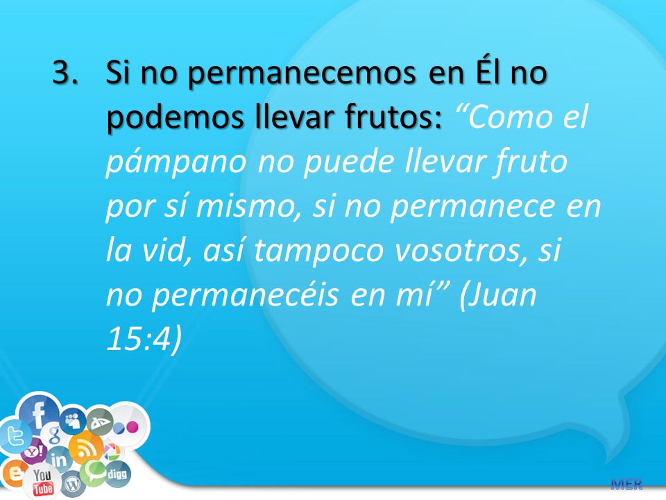 Si no permanecemos en Él no podemos llevar frutos: Como el pámpano no puede llevar fruto por sí mismo, si no permanece en la vid, así tampoco vosotros, si no permanecéis en mí (Juan 15:4)
