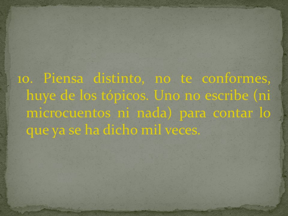 10. Piensa distinto, no te conformes, huye de los tópicos