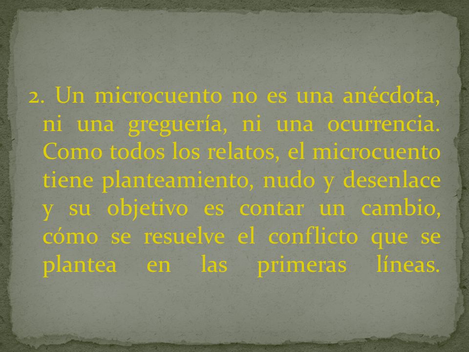 2. Un microcuento no es una anécdota, ni una greguería, ni una ocurrencia.