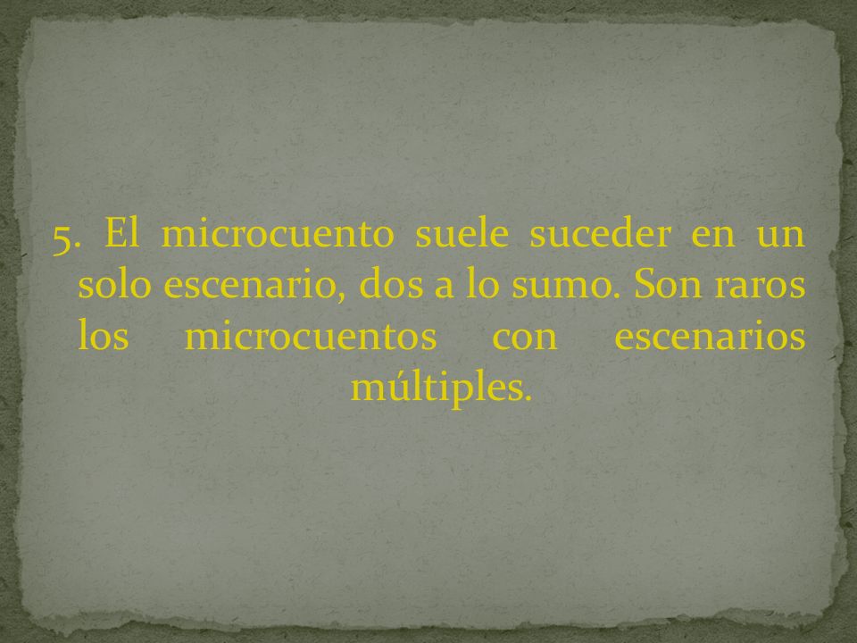 5. El microcuento suele suceder en un solo escenario, dos a lo sumo