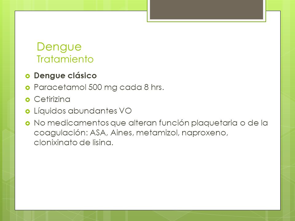 Dengue Tratamiento Dengue clásico Paracetamol 500 mg cada 8 hrs.