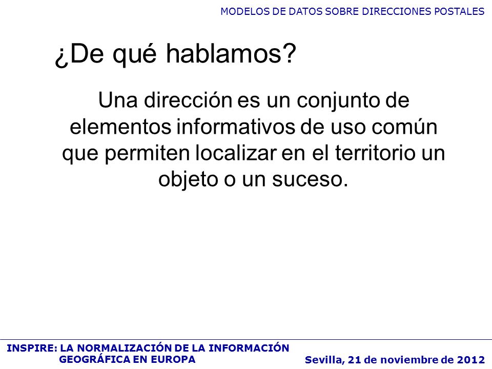 ¿De qué hablamos Una dirección es un conjunto de elementos informativos de uso común que permiten localizar en el territorio un objeto o un suceso.