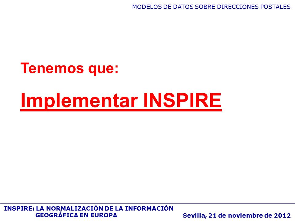 Tenemos que: Implementar INSPIRE Sevilla, 21 de noviembre de 2012