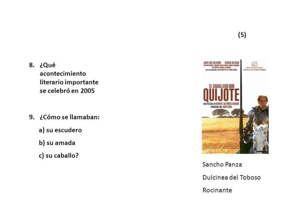 (5) 8. ¿Qué acontecimiento literario importante se celebró en ¿Cómo se llamaban: a) su escudero.