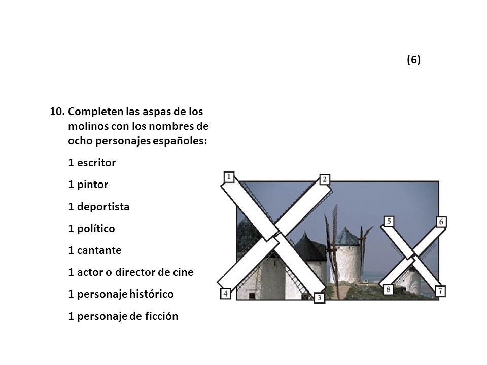 (6) Completen las aspas de los molinos con los nombres de ocho personajes españoles: 1 escritor. 1 pintor.