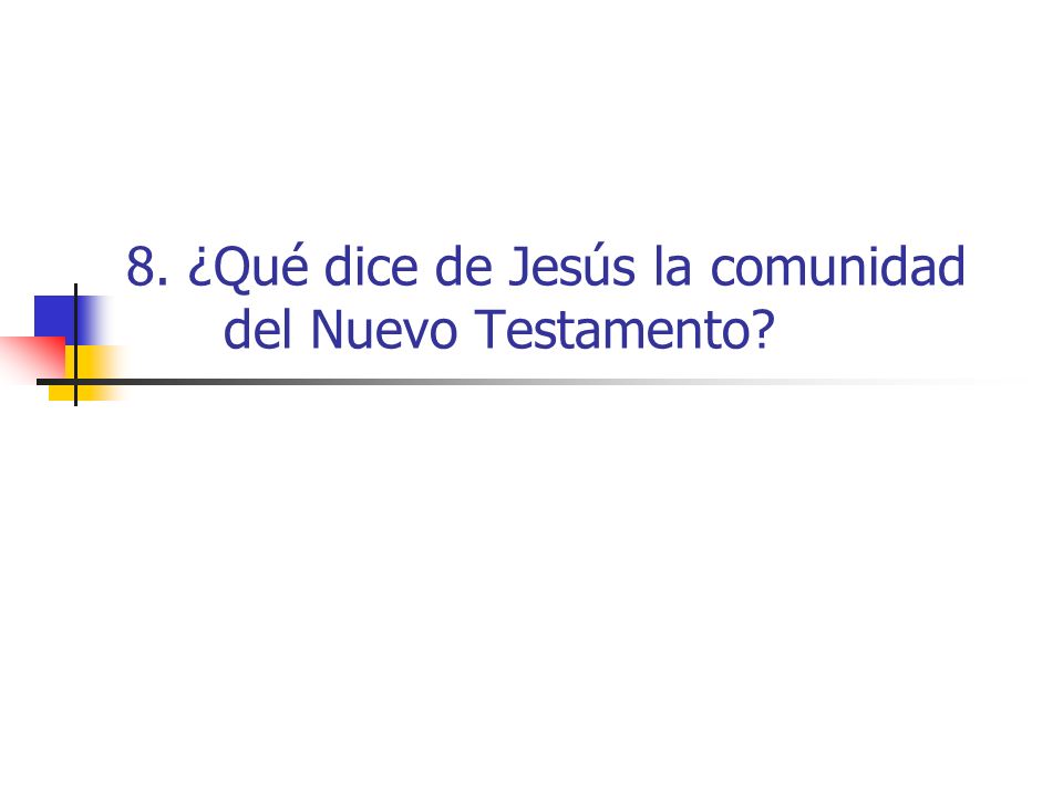 8. ¿Qué dice de Jesús la comunidad del Nuevo Testamento