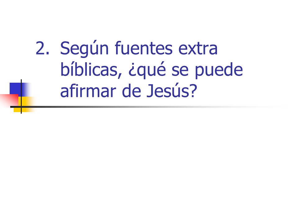 Según fuentes extra bíblicas, ¿qué se puede afirmar de Jesús