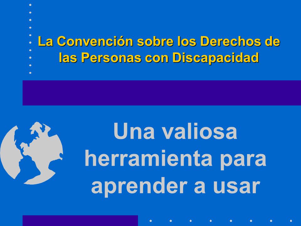 La Convención sobre los Derechos de las Personas con Discapacidad
