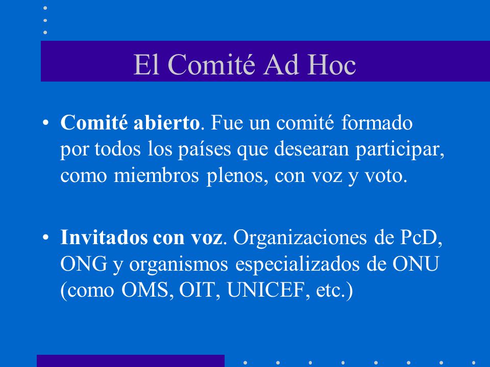 El Comité Ad Hoc Comité abierto. Fue un comité formado por todos los países que desearan participar, como miembros plenos, con voz y voto.