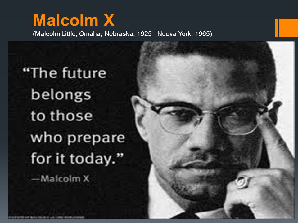 Malcolm X (Malcolm Little; Omaha, Nebraska, Nueva York, 1965)
