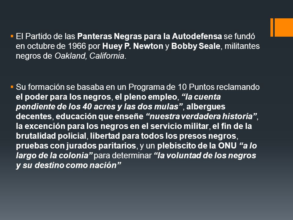 El Partido de las Panteras Negras para la Autodefensa se fundó en octubre de 1966 por Huey P. Newton y Bobby Seale, militantes negros de Oakland, California.