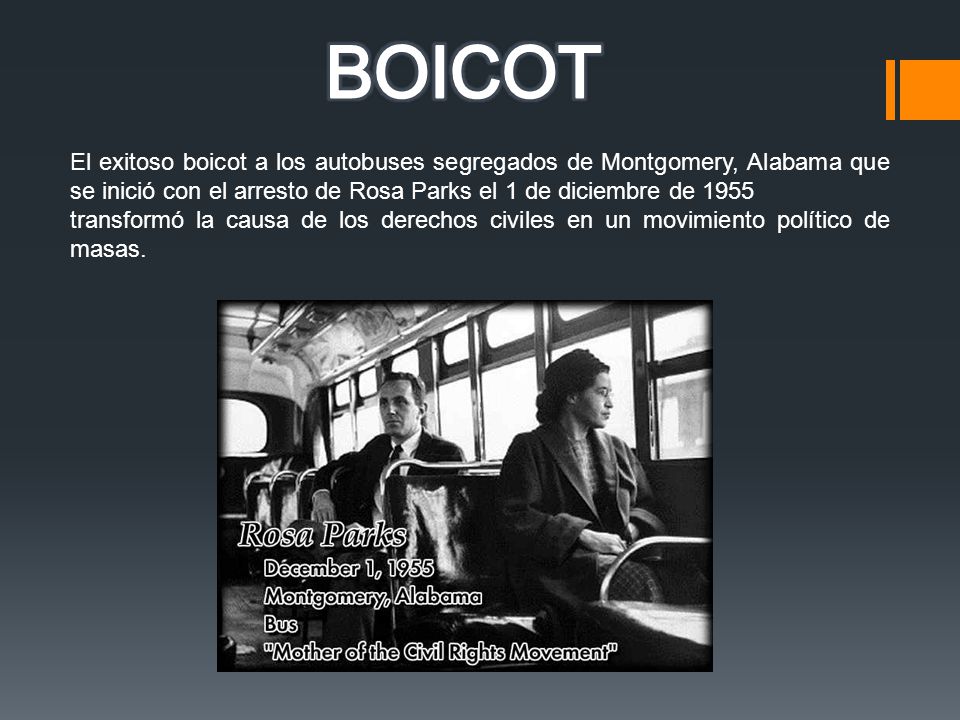 BOICOT El exitoso boicot a los autobuses segregados de Montgomery, Alabama que se inició con el arresto de Rosa Parks el 1 de diciembre de