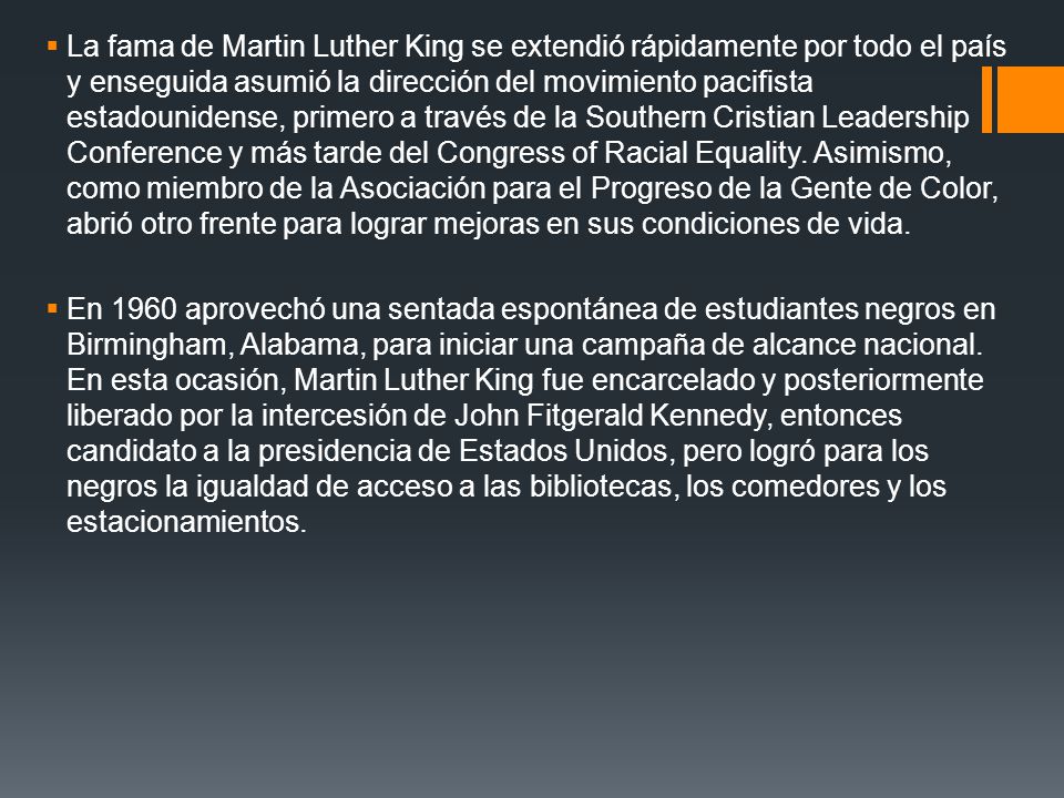 La fama de Martin Luther King se extendió rápidamente por todo el país y enseguida asumió la dirección del movimiento pacifista estadounidense, primero a través de la Southern Cristian Leadership Conference y más tarde del Congress of Racial Equality. Asimismo, como miembro de la Asociación para el Progreso de la Gente de Color, abrió otro frente para lograr mejoras en sus condiciones de vida.