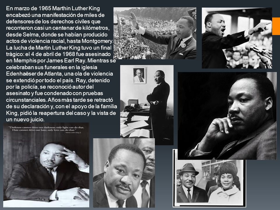 En marzo de 1965 Marthin Luther King encabezó una manifestación de miles de defensores de los derechos civiles que recorrieron casi un centenar de kilómetros, desde Selma, donde se habían producido actos de violencia racial, hasta Montgomery.