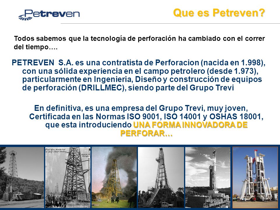 Que es Petreven Todos sabemos que la tecnología de perforación ha cambiado con el correr del tiempo….