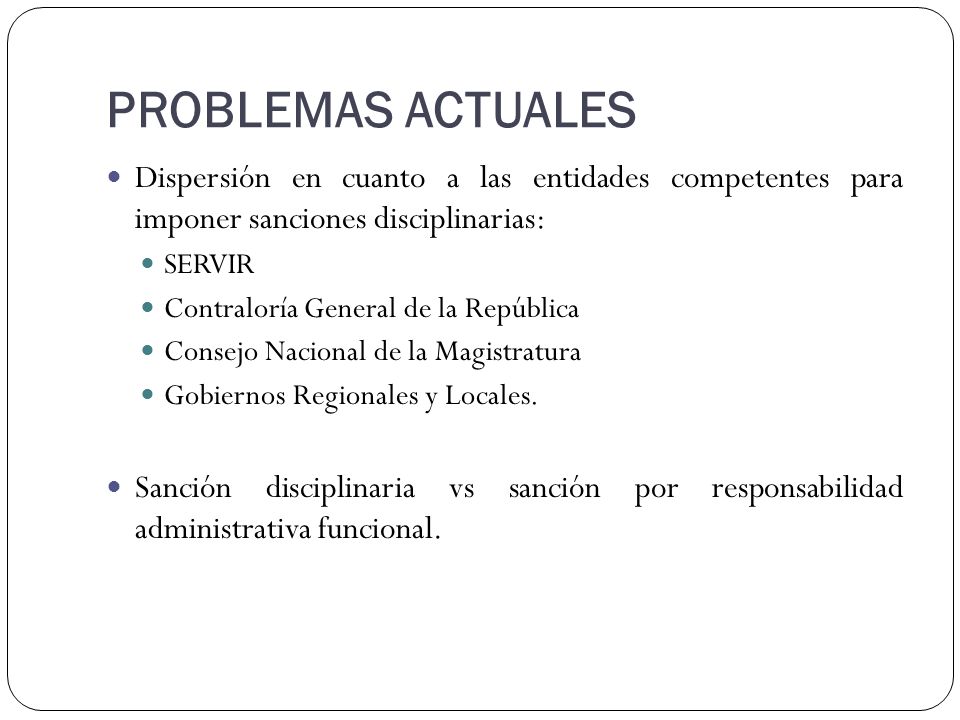 PROBLEMAS ACTUALES Dispersión en cuanto a las entidades competentes para imponer sanciones disciplinarias: