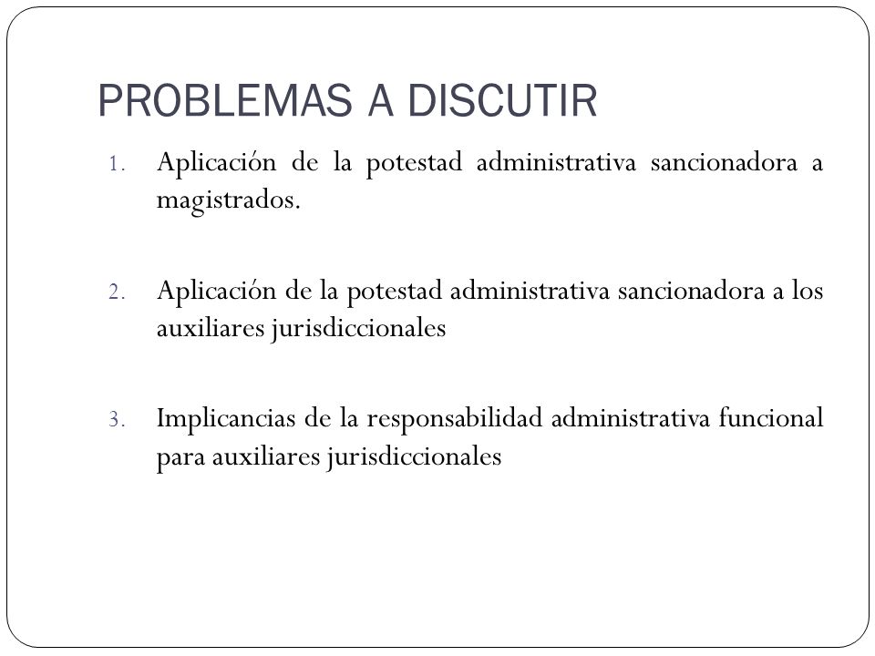PROBLEMAS A DISCUTIR Aplicación de la potestad administrativa sancionadora a magistrados.