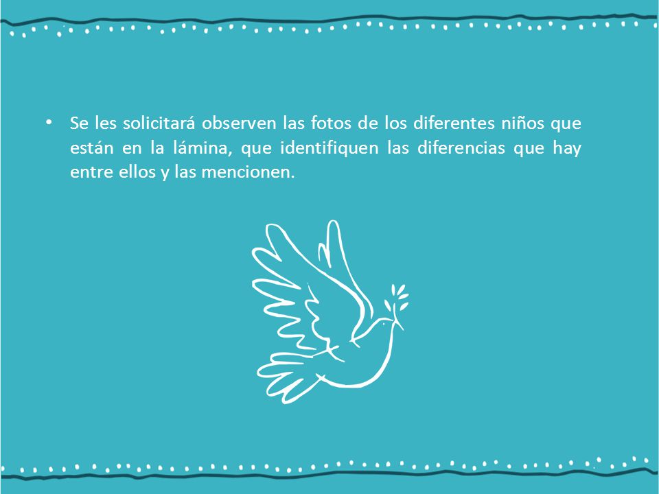Se les solicitará observen las fotos de los diferentes niños que están en la lámina, que identifiquen las diferencias que hay entre ellos y las mencionen.