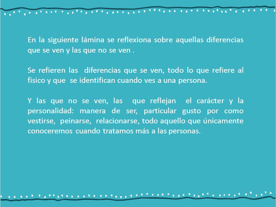 En la siguiente lámina se reflexiona sobre aquellas diferencias que se ven y las que no se ven .