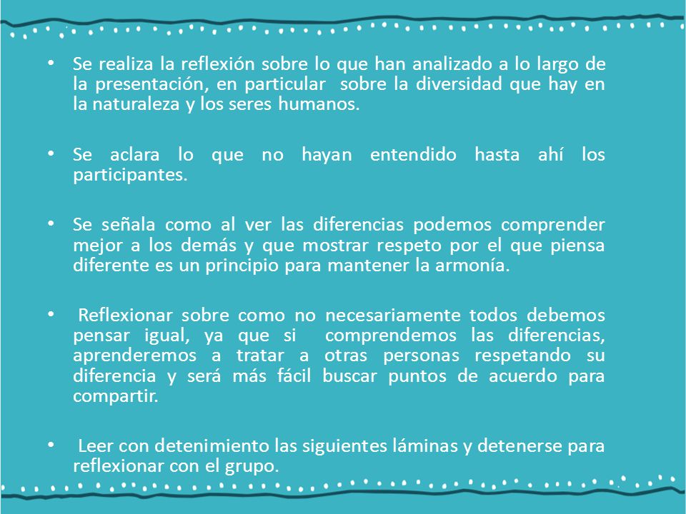 Se realiza la reflexión sobre lo que han analizado a lo largo de la presentación, en particular sobre la diversidad que hay en la naturaleza y los seres humanos.