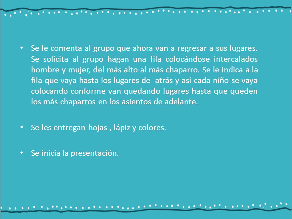 Se le comenta al grupo que ahora van a regresar a sus lugares