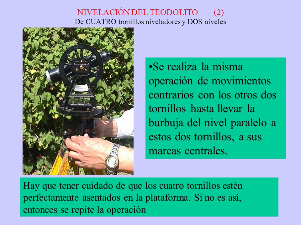 NIVELACIÓN DEL TEODOLITO (2) De CUATRO tornillos niveladores y DOS niveles