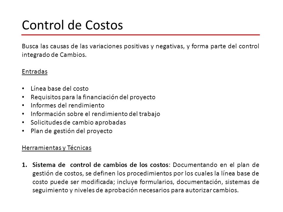 Control de Costos Busca las causas de las variaciones positivas y negativas, y forma parte del control integrado de Cambios.