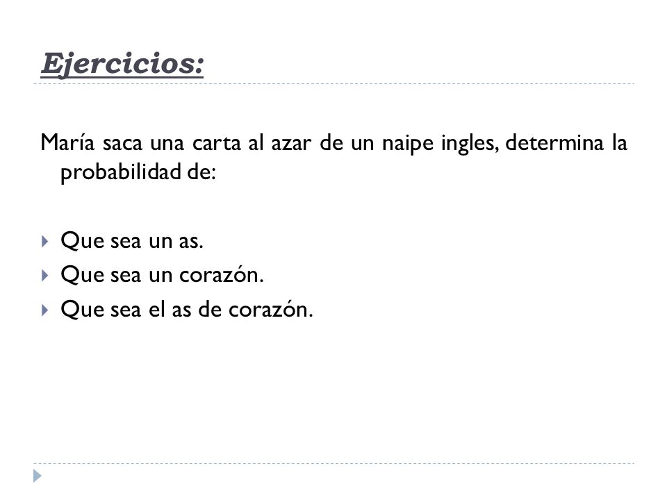 Ejercicios: María saca una carta al azar de un naipe ingles, determina la probabilidad de: Que sea un as.