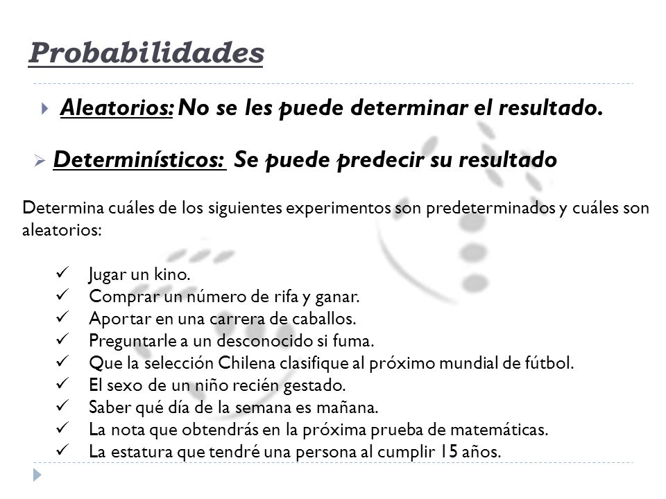 Probabilidades Aleatorios: No se les puede determinar el resultado.