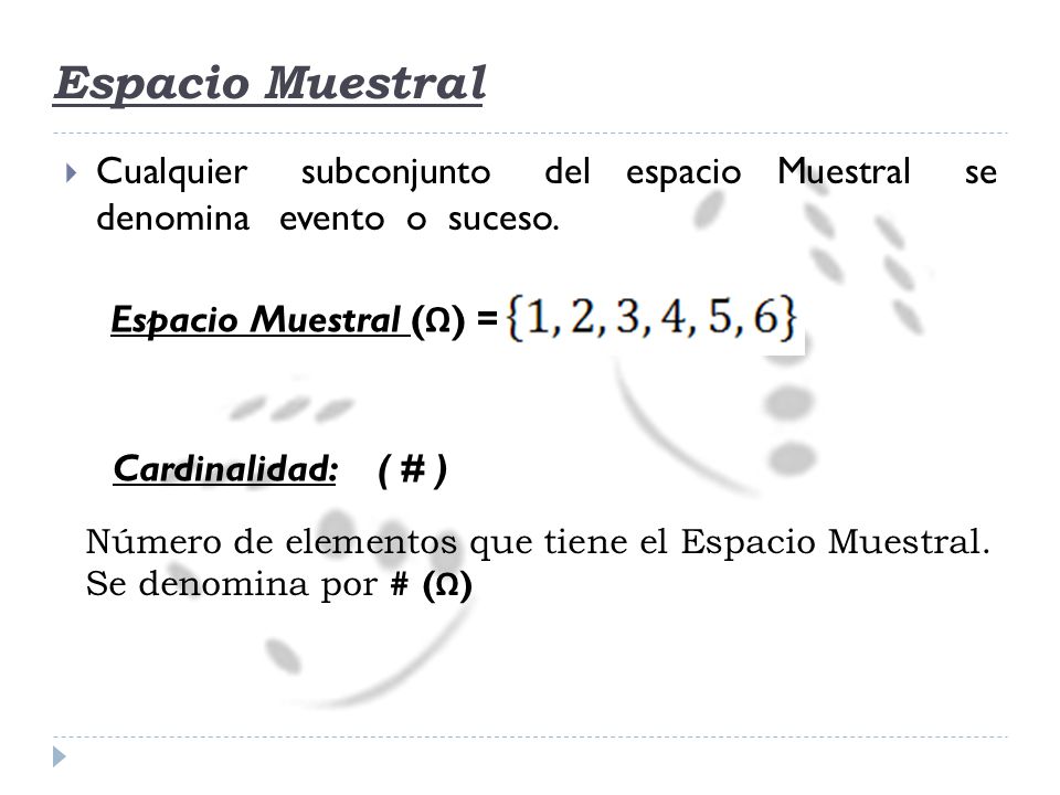 Espacio Muestral Cualquier subconjunto del espacio Muestral se denomina evento o suceso.