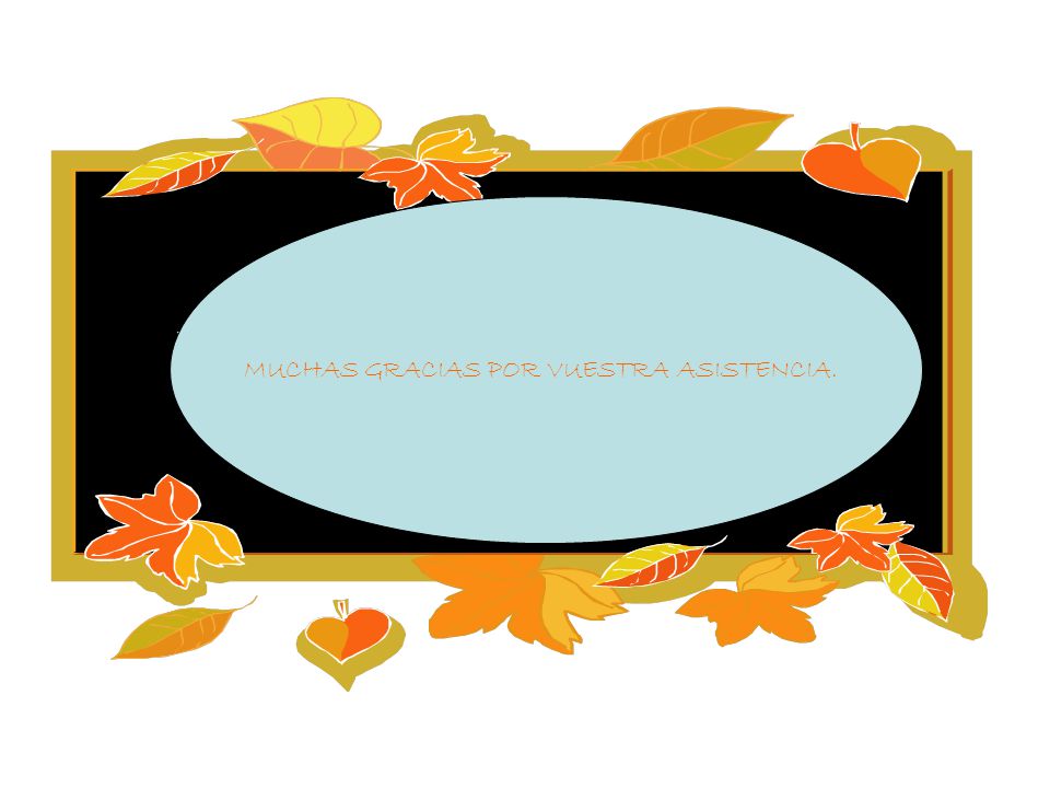 MUCHAS GRACIAS POR VUESTRA ASISTENCIA.
