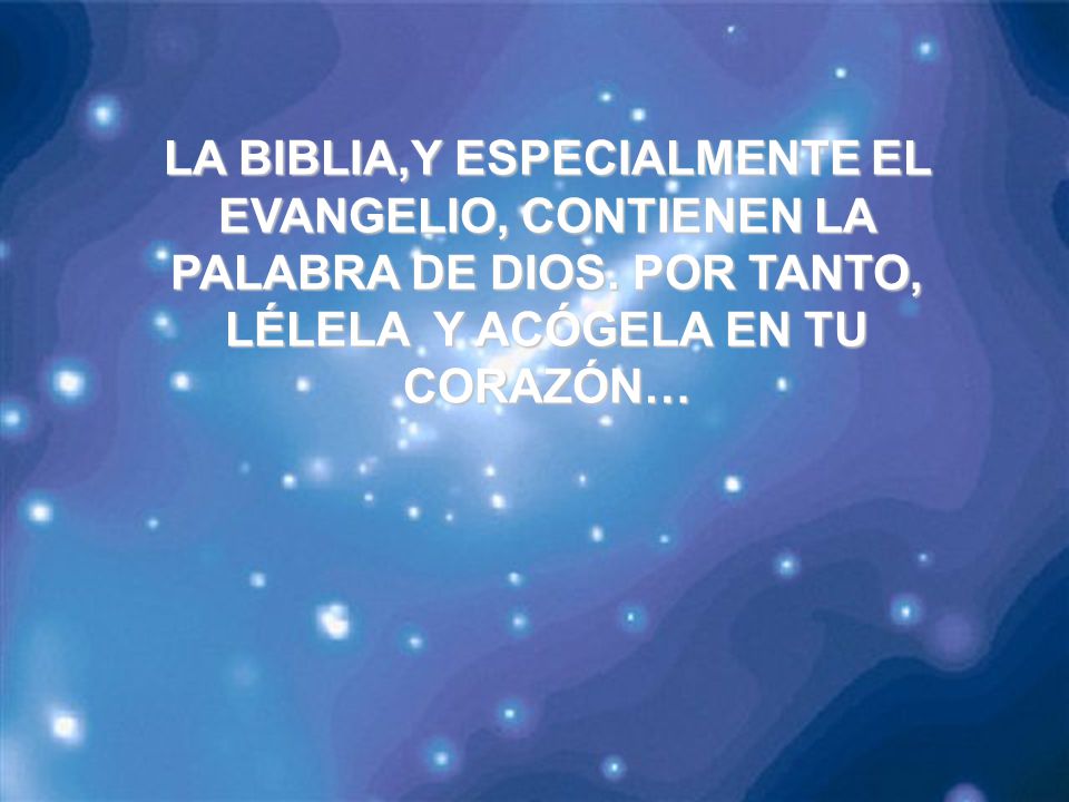 LA BIBLIA,Y ESPECIALMENTE EL EVANGELIO, CONTIENEN LA PALABRA DE DIOS