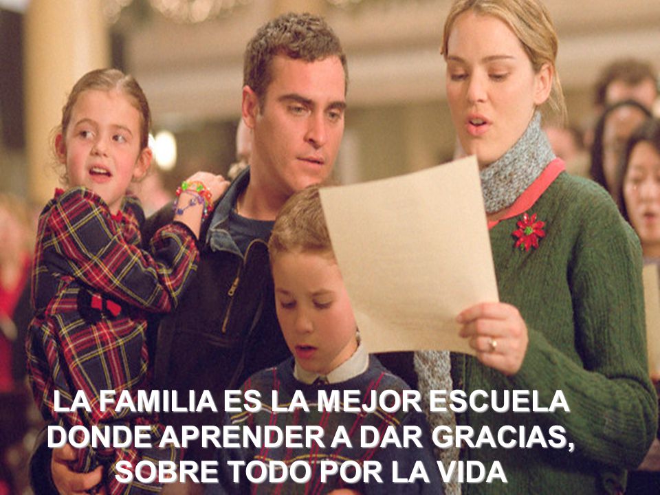 LA FAMILIA ES LA MEJOR ESCUELA DONDE APRENDER A DAR GRACIAS, SOBRE TODO POR LA VIDA