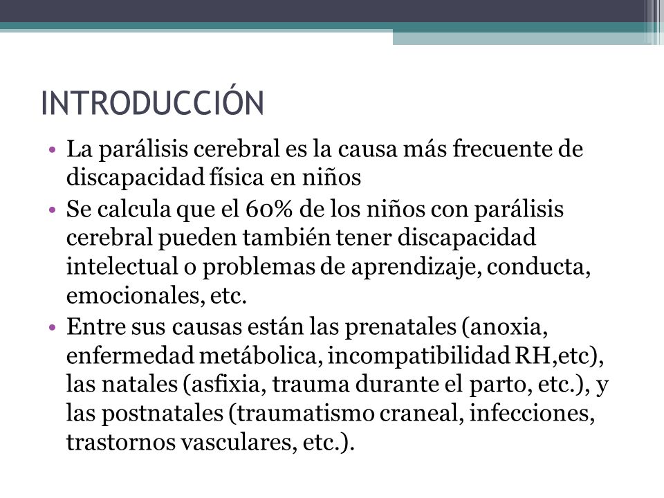 INTRODUCCIÓN La parálisis cerebral es la causa más frecuente de discapacidad física en niños.