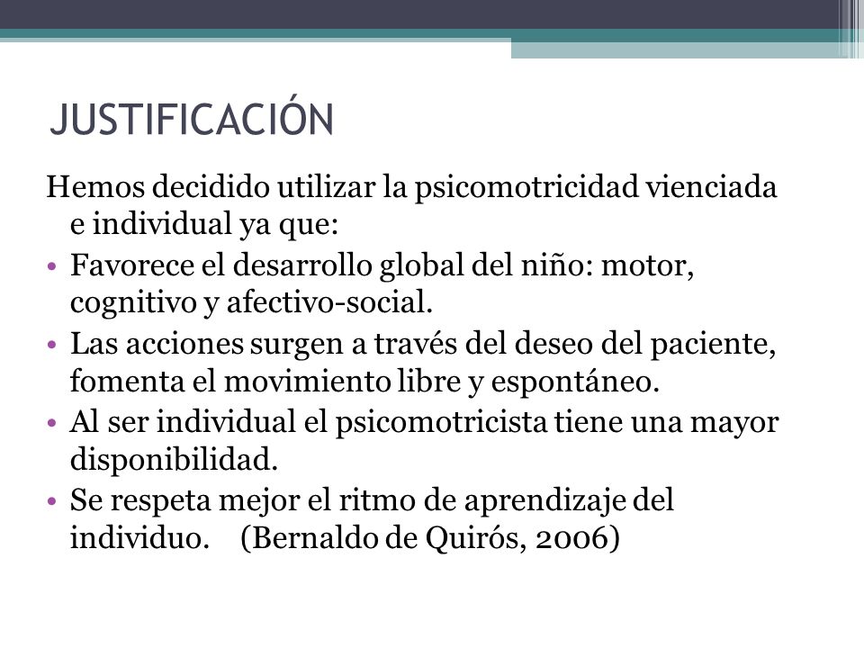 JUSTIFICACIÓN Hemos decidido utilizar la psicomotricidad vienciada e individual ya que: