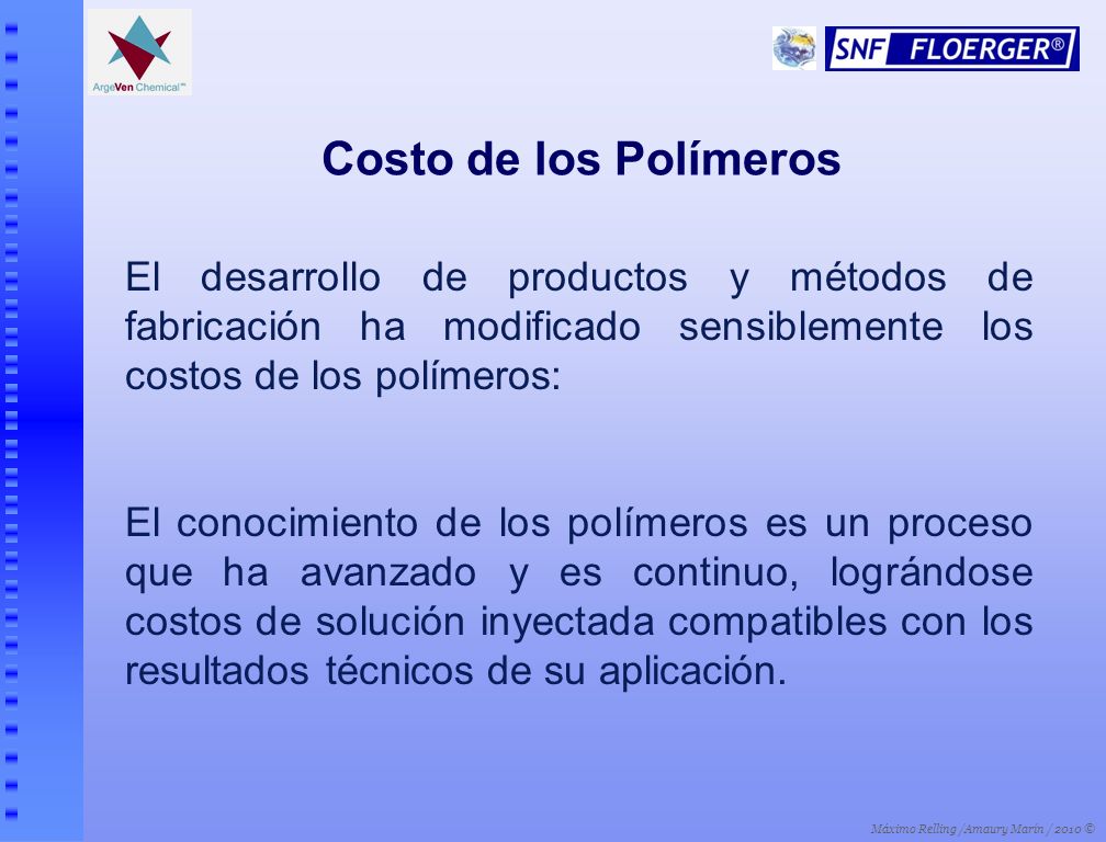 Costo de los Polímeros El desarrollo de productos y métodos de fabricación ha modificado sensiblemente los costos de los polímeros: