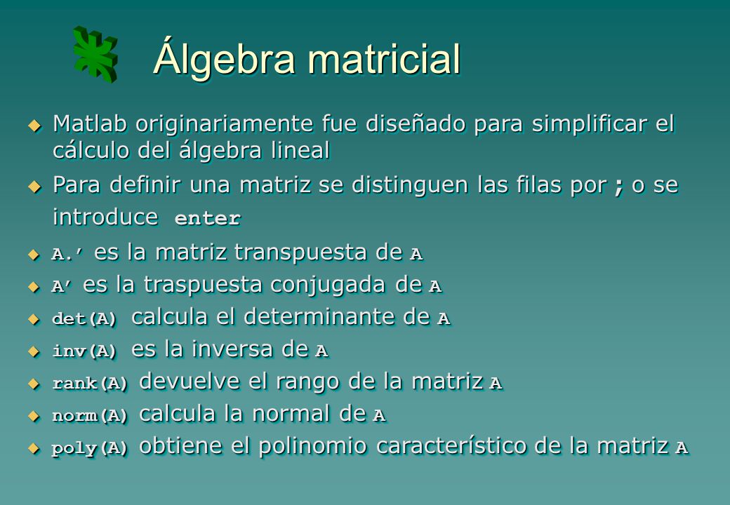 Álgebra matricial Matlab originariamente fue diseñado para simplificar el cálculo del álgebra lineal.