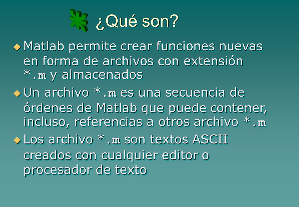 ¿Qué son Matlab permite crear funciones nuevas en forma de archivos con extensión *.m y almacenados.