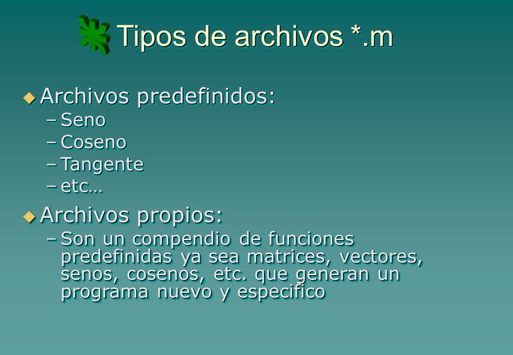 Tipos de archivos *.m Archivos predefinidos: Archivos propios: Seno