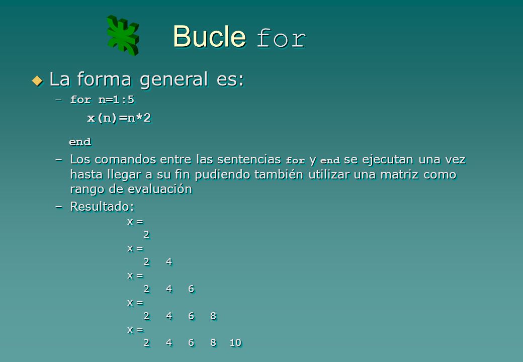Bucle for La forma general es: x(n)=n*2 for n=1:5 end