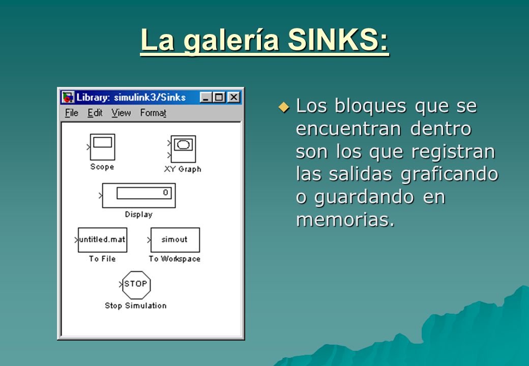 La galería SINKS: Los bloques que se encuentran dentro son los que registran las salidas graficando o guardando en memorias.