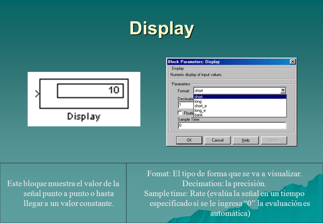 Display Este bloque muestra el valor de la señal punto a punto o hasta llegar a un valor constante.