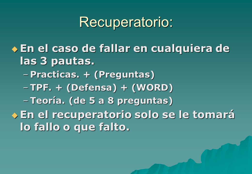 Recuperatorio: En el caso de fallar en cualquiera de las 3 pautas.