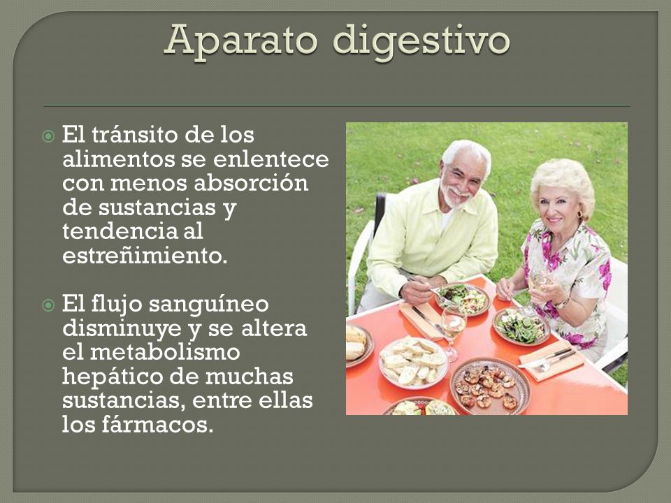 Aparato digestivo El tránsito de los alimentos se enlentece con menos absorción de sustancias y tendencia al estreñimiento.