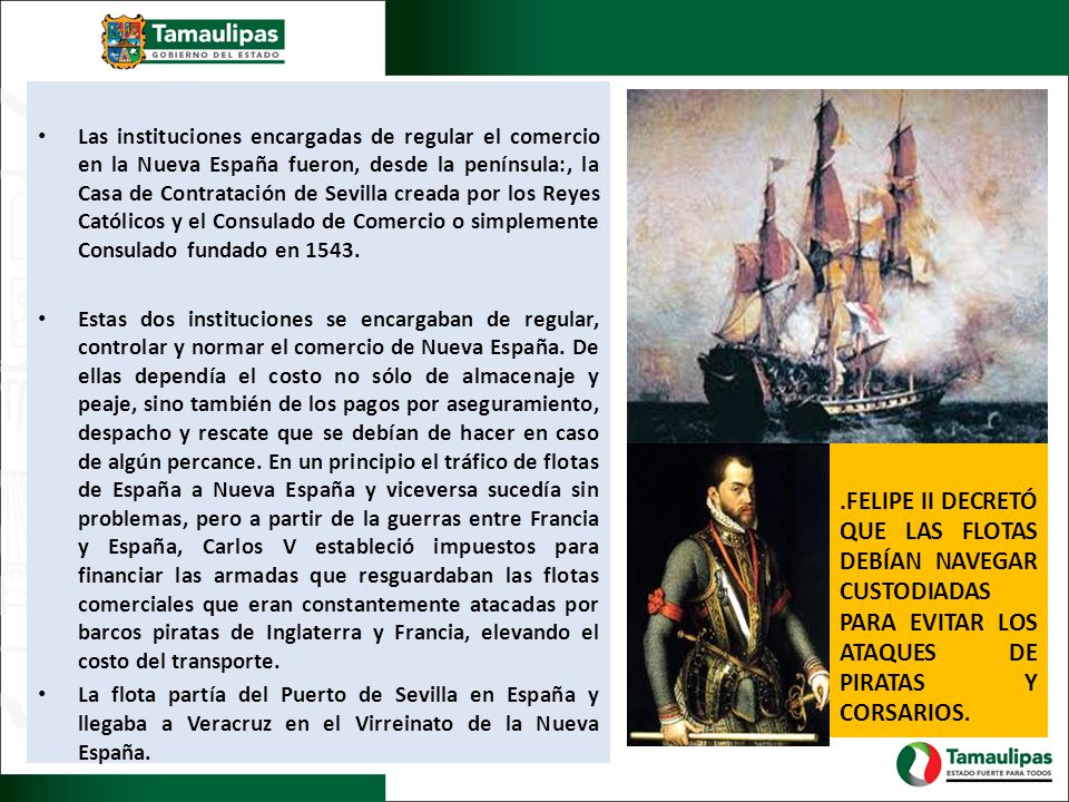 Las instituciones encargadas de regular el comercio en la Nueva España fueron, desde la península:, la Casa de Contratación de Sevilla creada por los Reyes Católicos y el Consulado de Comercio o simplemente Consulado fundado en 1543.